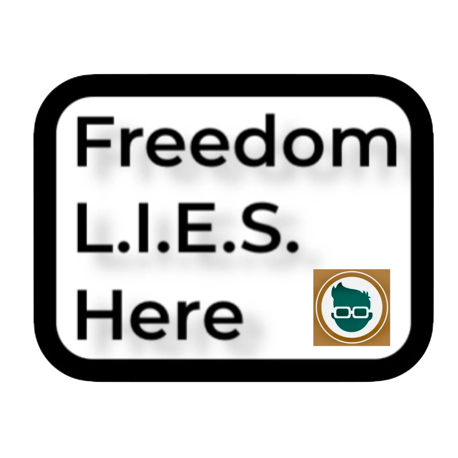 Freedom L.I.E.S. Here